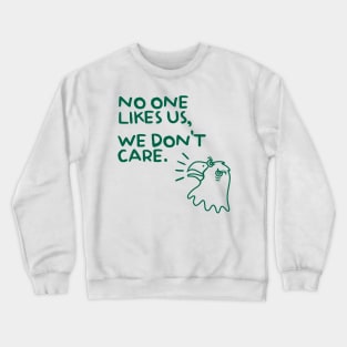 No One Likes Us, We Don’t Care Crewneck Sweatshirt